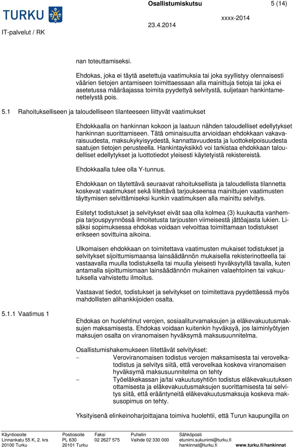 selvitystä, suljetaan hankintamenettelystä pois. 5.