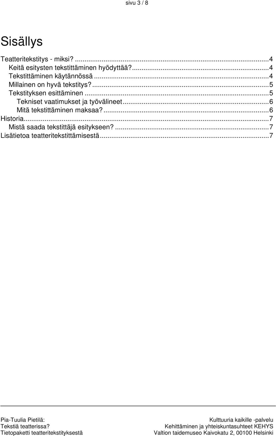 ...5 Tekstityksen esittäminen...5 Tekniset vaatimukset ja työvälineet.