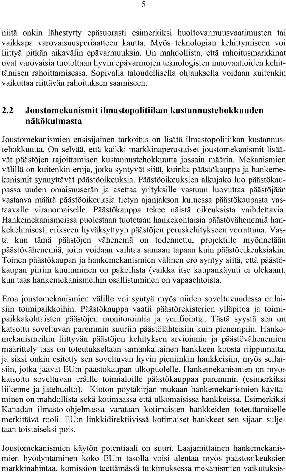 Sopivalla taloudellisella ohjauksella voidaan kuitenkin vaikuttaa riittävän rahoituksen saamiseen. 2.