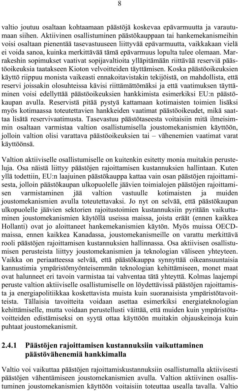 lopulta tulee olemaan. Marrakeshin sopimukset vaativat sopijavaltioita ylläpitämään riittävää reserviä päästöoikeuksia taatakseen Kioton velvoitteiden täyttämisen.