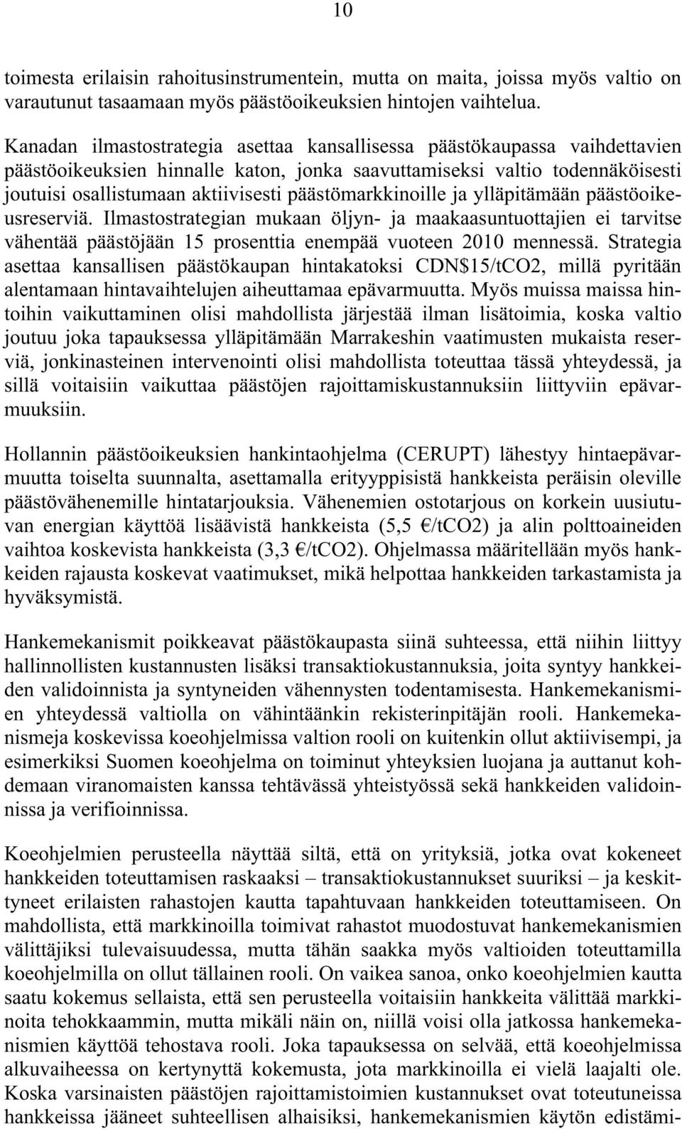 päästömarkkinoille ja ylläpitämään päästöoikeusreserviä. Ilmastostrategian mukaan öljyn- ja maakaasuntuottajien ei tarvitse vähentää päästöjään 15 prosenttia enempää vuoteen 2010 mennessä.