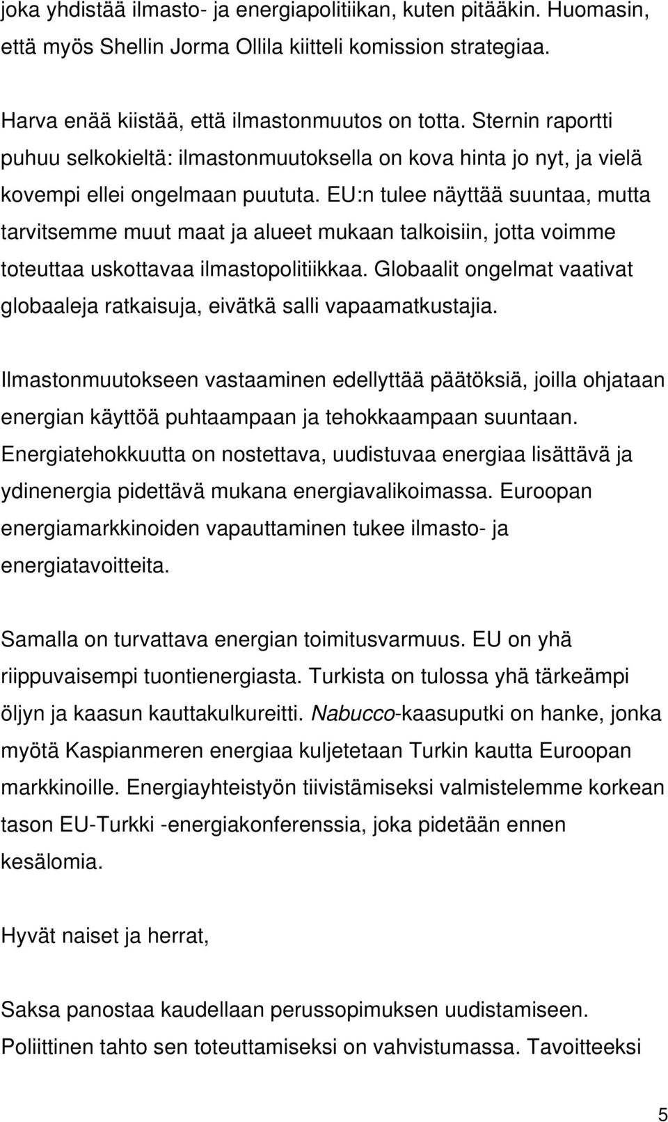 EU:n tulee näyttää suuntaa, mutta tarvitsemme muut maat ja alueet mukaan talkoisiin, jotta voimme toteuttaa uskottavaa ilmastopolitiikkaa.