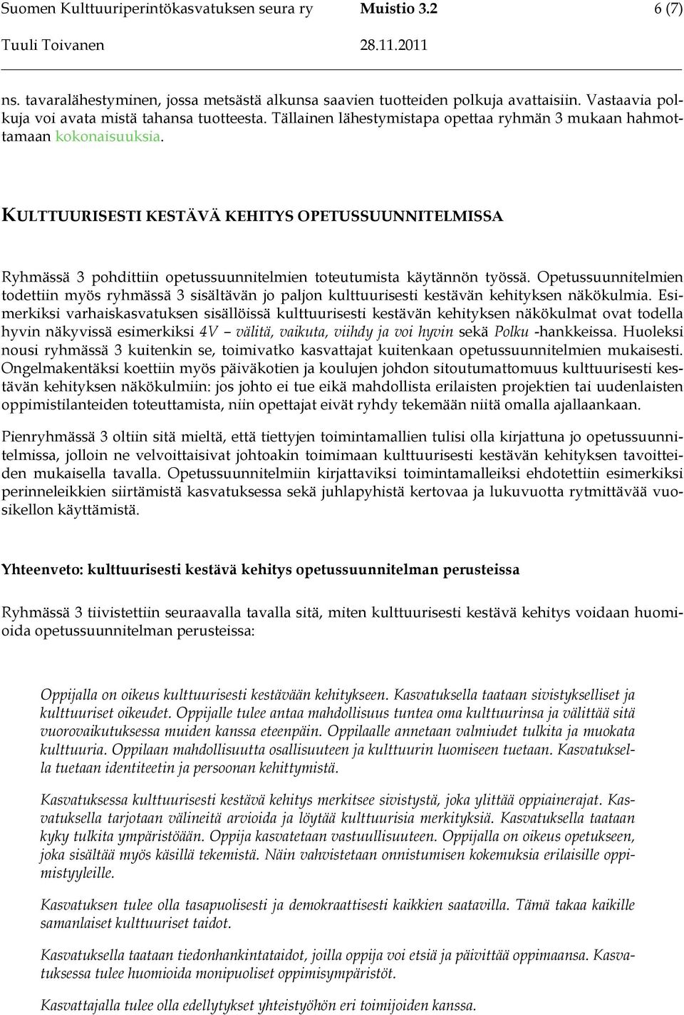 KULTTUURISESTI KESTÄVÄ KEHITYS OPETUSSUUNNITELMISSA Ryhmässä 3 pohdittiin opetussuunnitelmien toteutumista käytännön työssä.