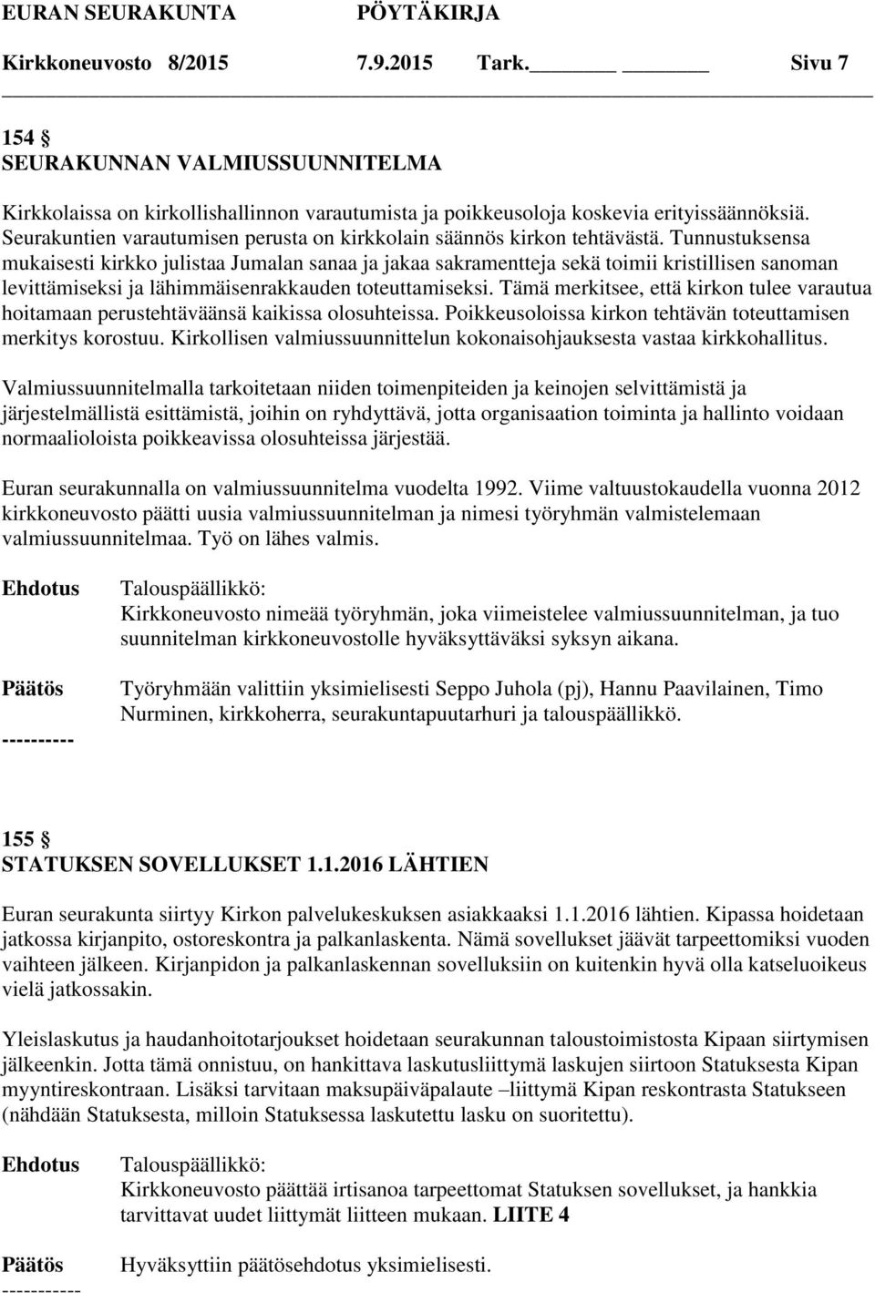 Tunnustuksensa mukaisesti kirkko julistaa Jumalan sanaa ja jakaa sakramentteja sekä toimii kristillisen sanoman levittämiseksi ja lähimmäisenrakkauden toteuttamiseksi.