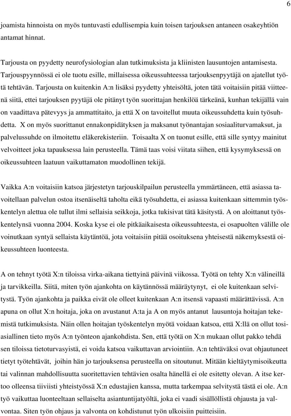 Tarjouspyynnössä ei ole tuotu esille, millaisessa oikeussuhteessa tarjouksenpyytäjä on ajatellut työtä tehtävän.