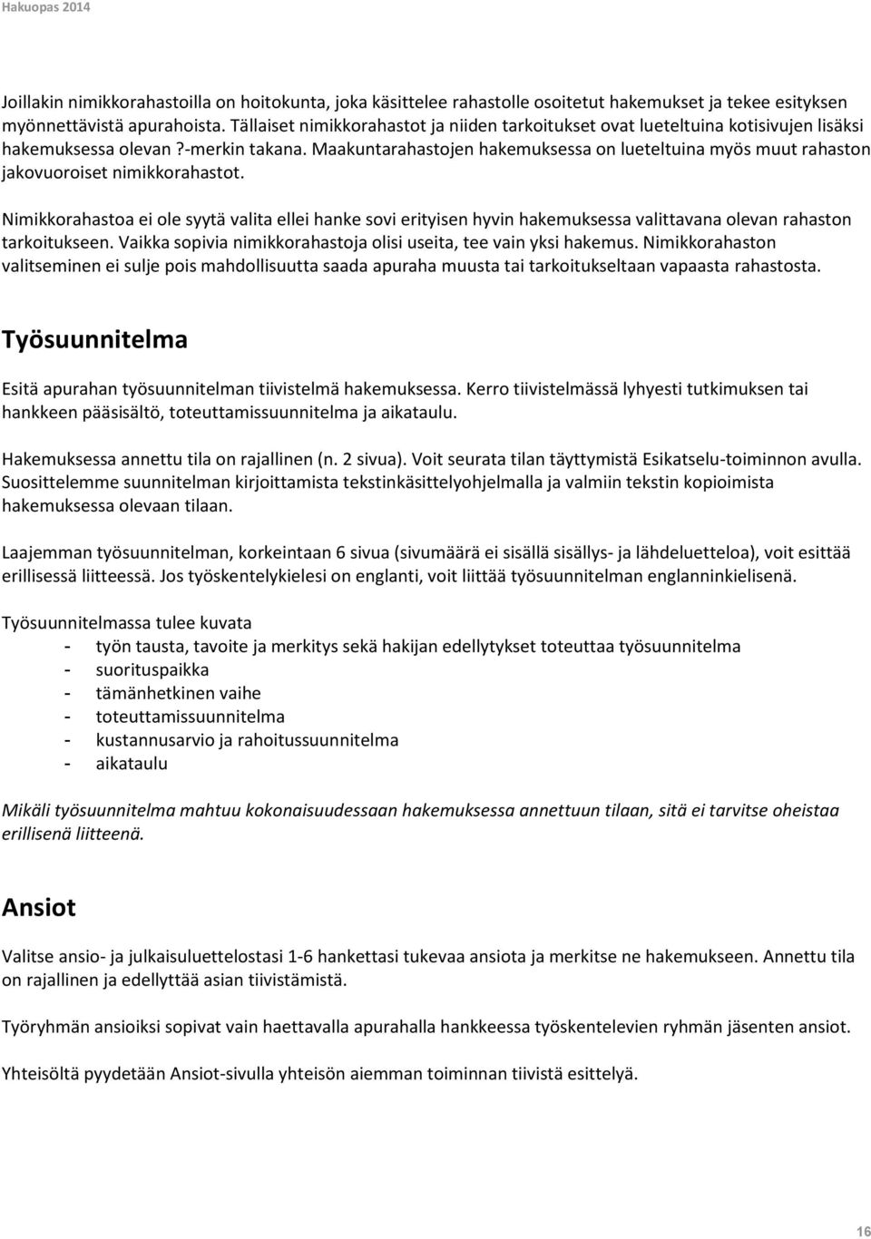 Maakuntarahastojen hakemuksessa on lueteltuina myös muut rahaston jakovuoroiset nimikkorahastot.