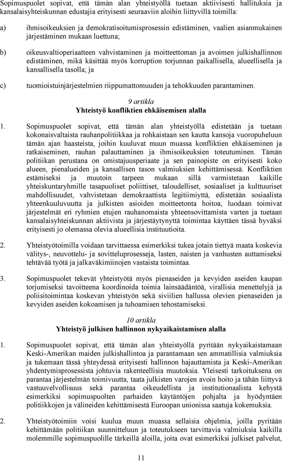 käsittää myös korruption torjunnan paikallisella, alueellisella ja kansallisella tasolla; ja c) tuomioistuinjärjestelmien riippumattomuuden ja tehokkuuden parantaminen.