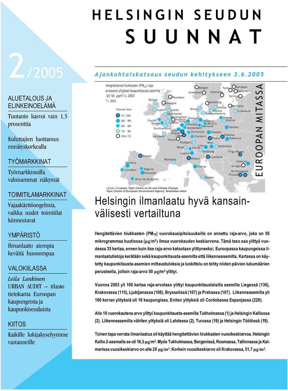 kaupungeista ja kaupunkiseuduista KIITOS Kaikille lukijakyselyymme vastanneille Ajankohtaiskatsaus seudun kehitykseen 3.6.