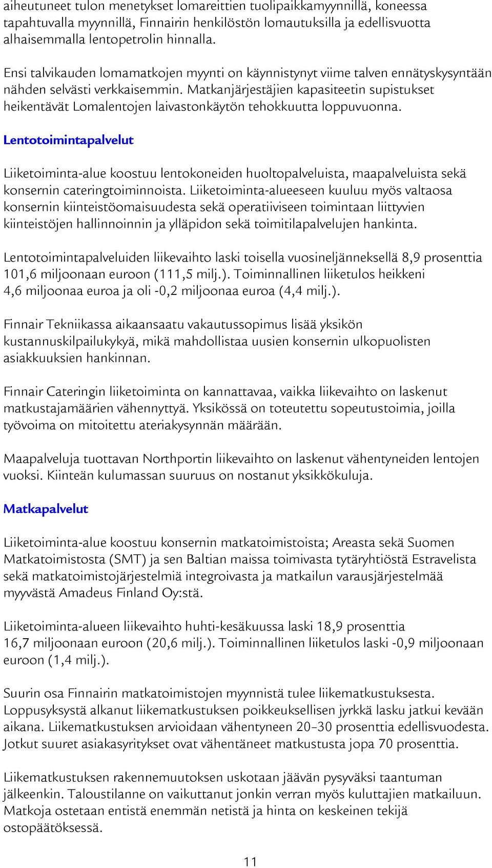 Matkanjärjestäjien kapasiteetin supistukset heikentävät Lomalentojen laivastonkäytön tehokkuutta loppuvuonna.