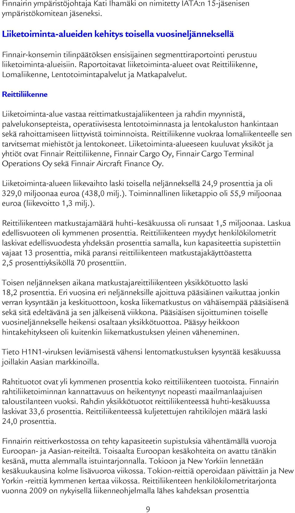 Raportoitavat liiketoiminta-alueet ovat Reittiliikenne, Lomaliikenne, Lentotoimintapalvelut ja Matkapalvelut.