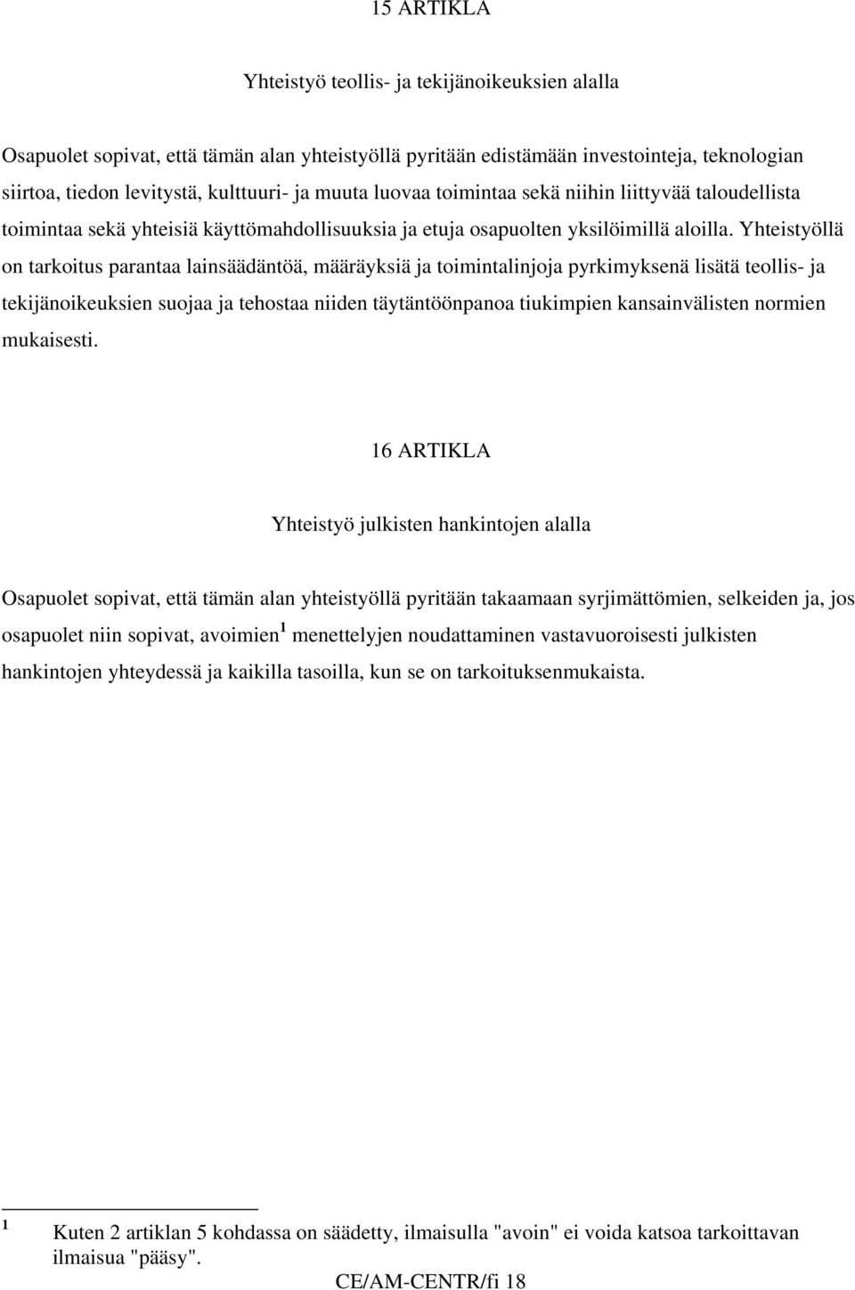 Yhteistyöllä on tarkoitus parantaa lainsäädäntöä, määräyksiä ja toimintalinjoja pyrkimyksenä lisätä teollis- ja tekijänoikeuksien suojaa ja tehostaa niiden täytäntöönpanoa tiukimpien kansainvälisten