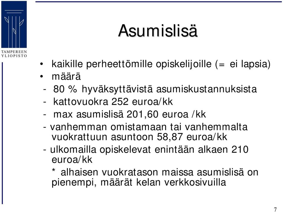 omistamaan tai vanhemmalta vuokrattuun asuntoon 58,87 euroa/kk ulkomailla opiskelevat enintään