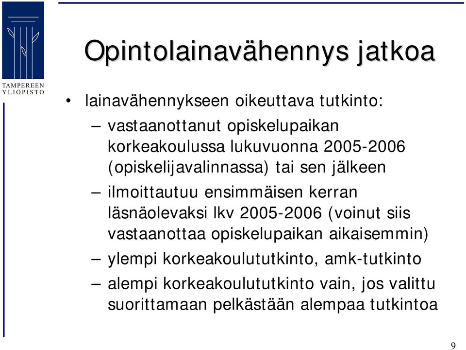 kerran läsnäolevaksi lkv 2005 2006 (voinut siis vastaanottaa opiskelupaikan aikaisemmin) ylempi