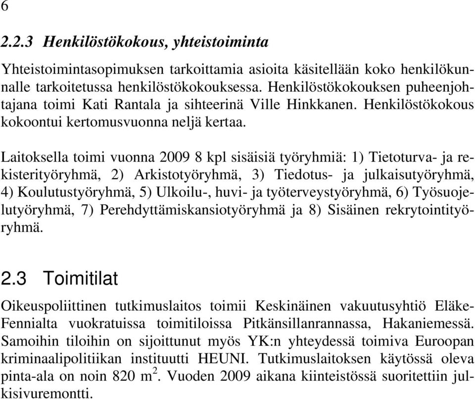 Laitoksella toimi vuonna 2009 8 kpl sisäisiä työryhmiä: 1) Tietoturva- ja rekisterityöryhmä, 2) Arkistotyöryhmä, 3) Tiedotus- ja julkaisutyöryhmä, 4) Koulutustyöryhmä, 5) Ulkoilu-, huvi- ja