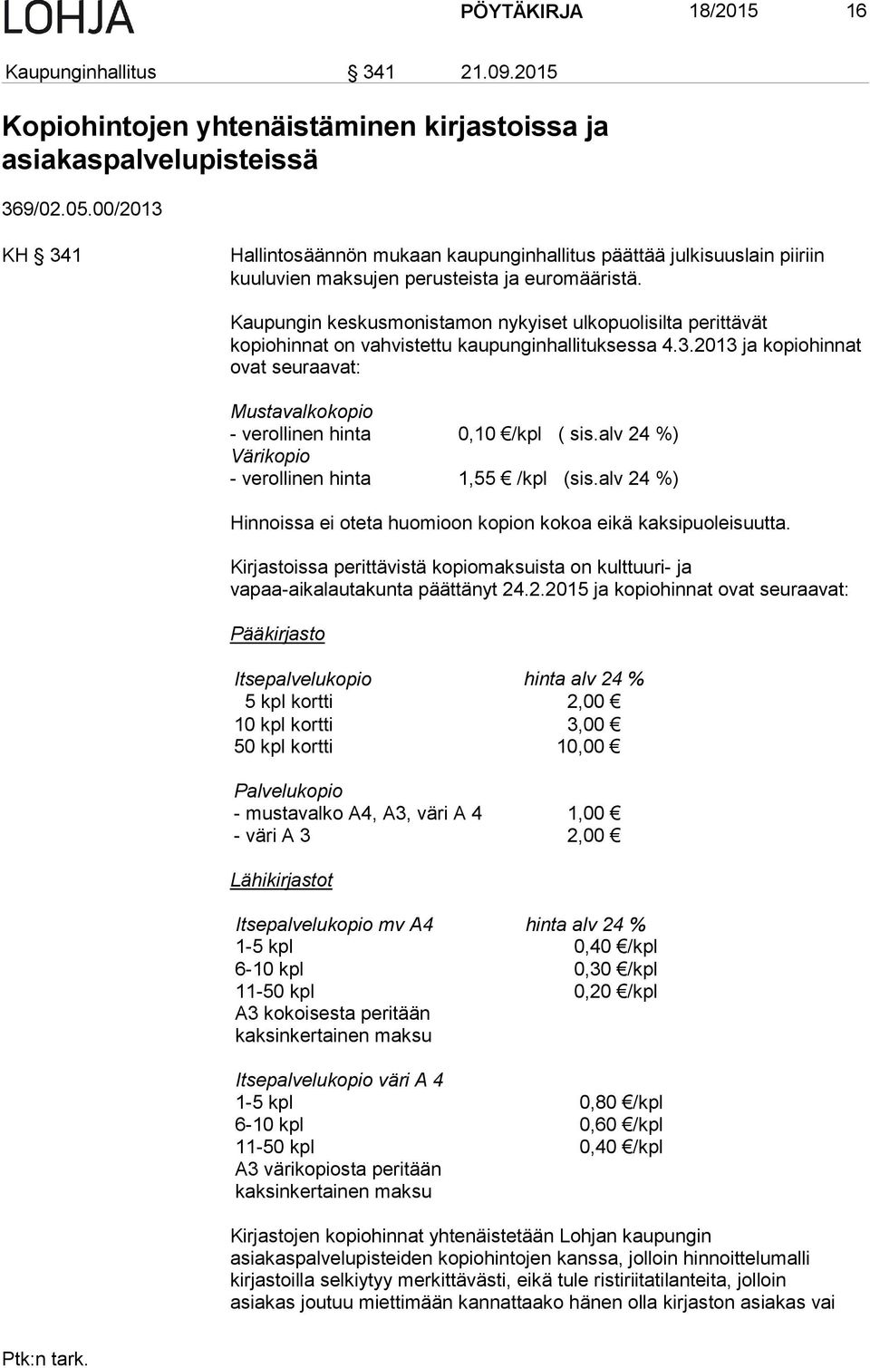 Kaupungin keskusmonistamon nykyiset ulkopuolisilta perittävät kopiohinnat on vahvistettu kaupunginhallituksessa 4.3.