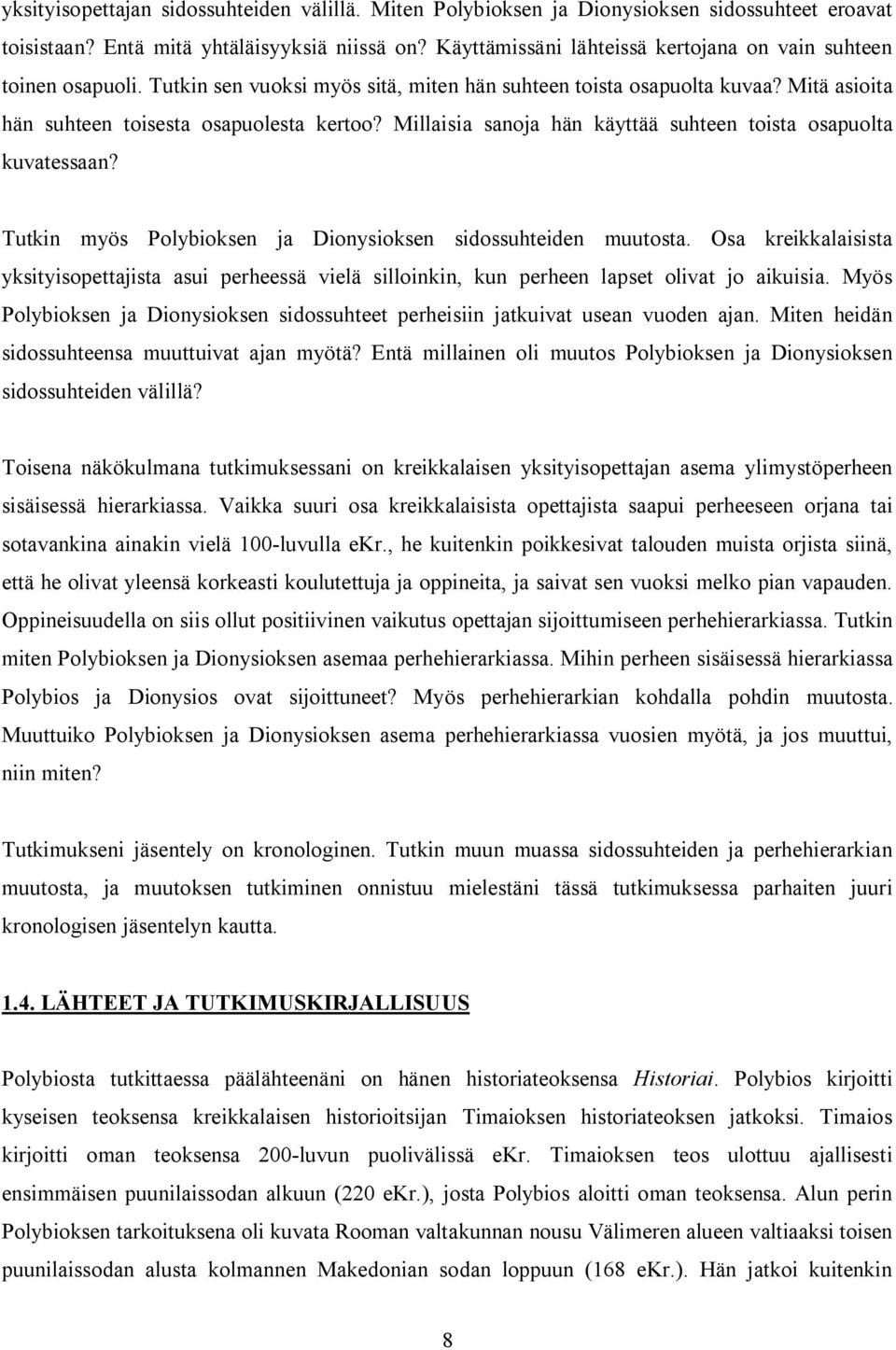 Millaisia sanoja hän käyttää suhteen toista osapuolta kuvatessaan? Tutkin myös Polybioksen ja Dionysioksen sidossuhteiden muutosta.