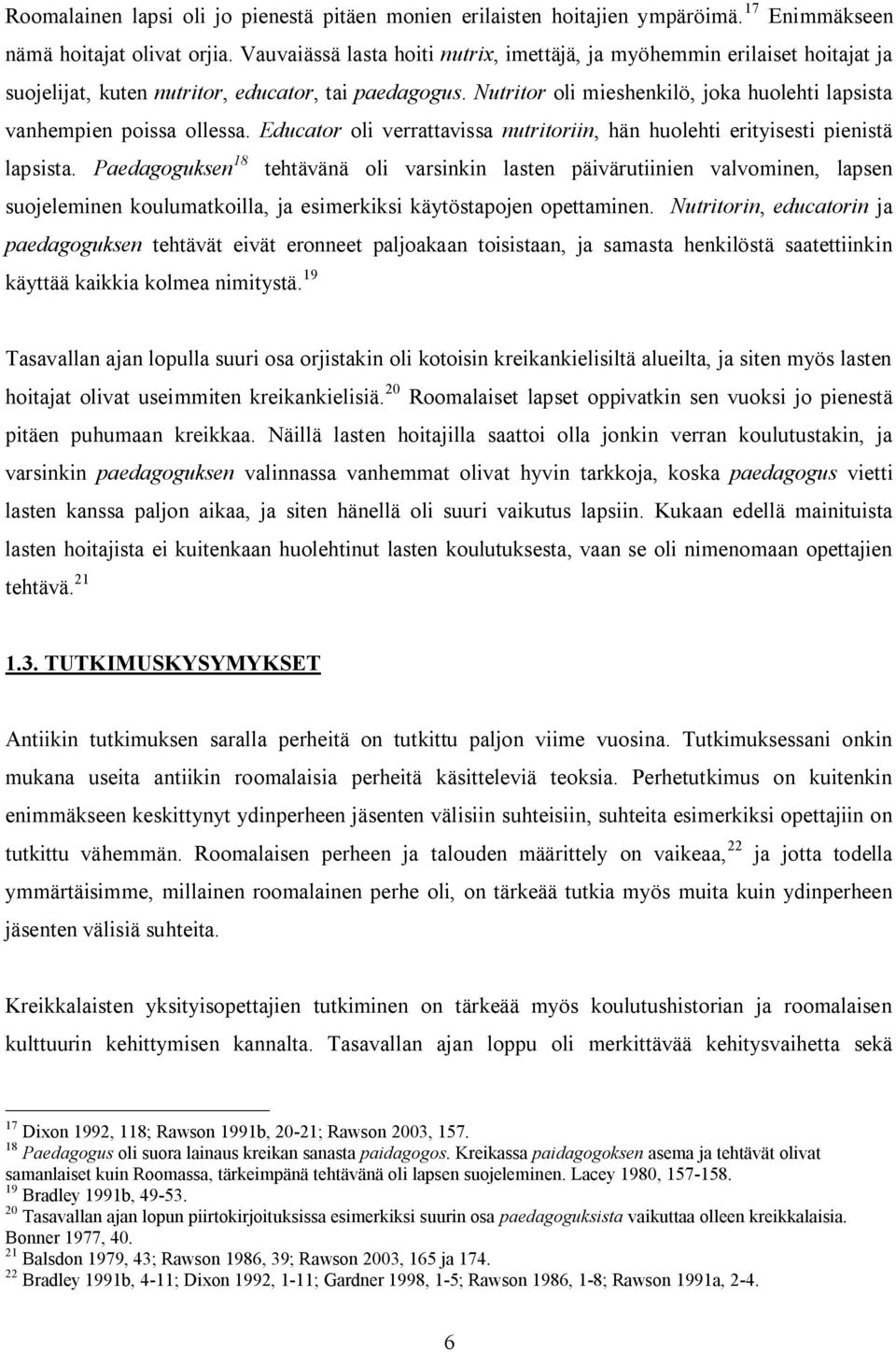 Nutritor oli mieshenkilö, joka huolehti lapsista vanhempien poissa ollessa. Educator oli verrattavissa nutritoriin, hän huolehti erityisesti pienistä lapsista.