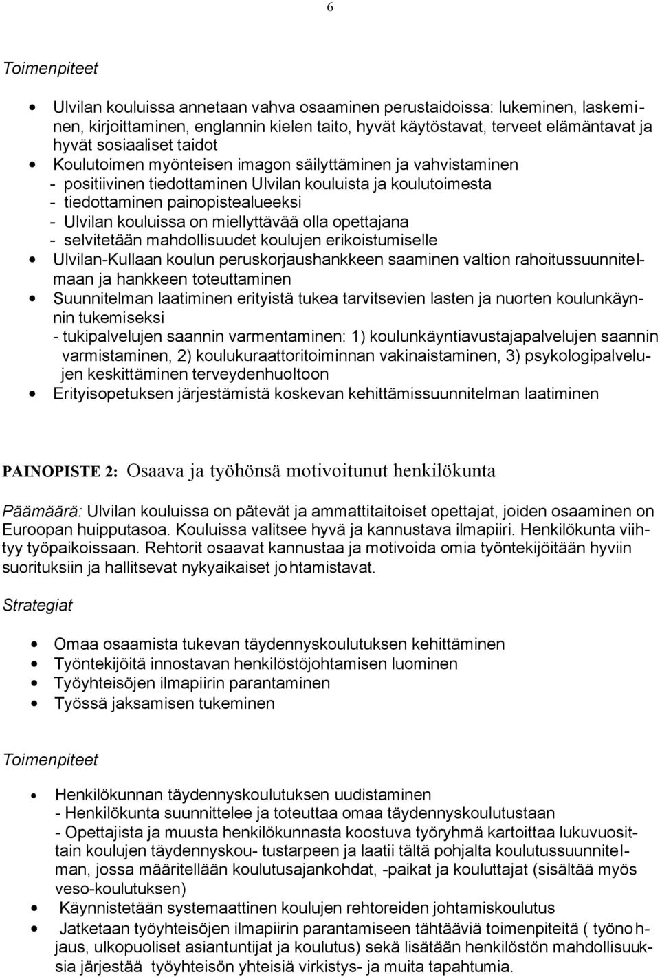 miellyttävää olla opettajana - selvitetään mahdollisuudet koulujen erikoistumiselle Ulvilan-Kullaan koulun peruskorjaushankkeen saaminen valtion rahoitussuunnitelmaan ja hankkeen toteuttaminen