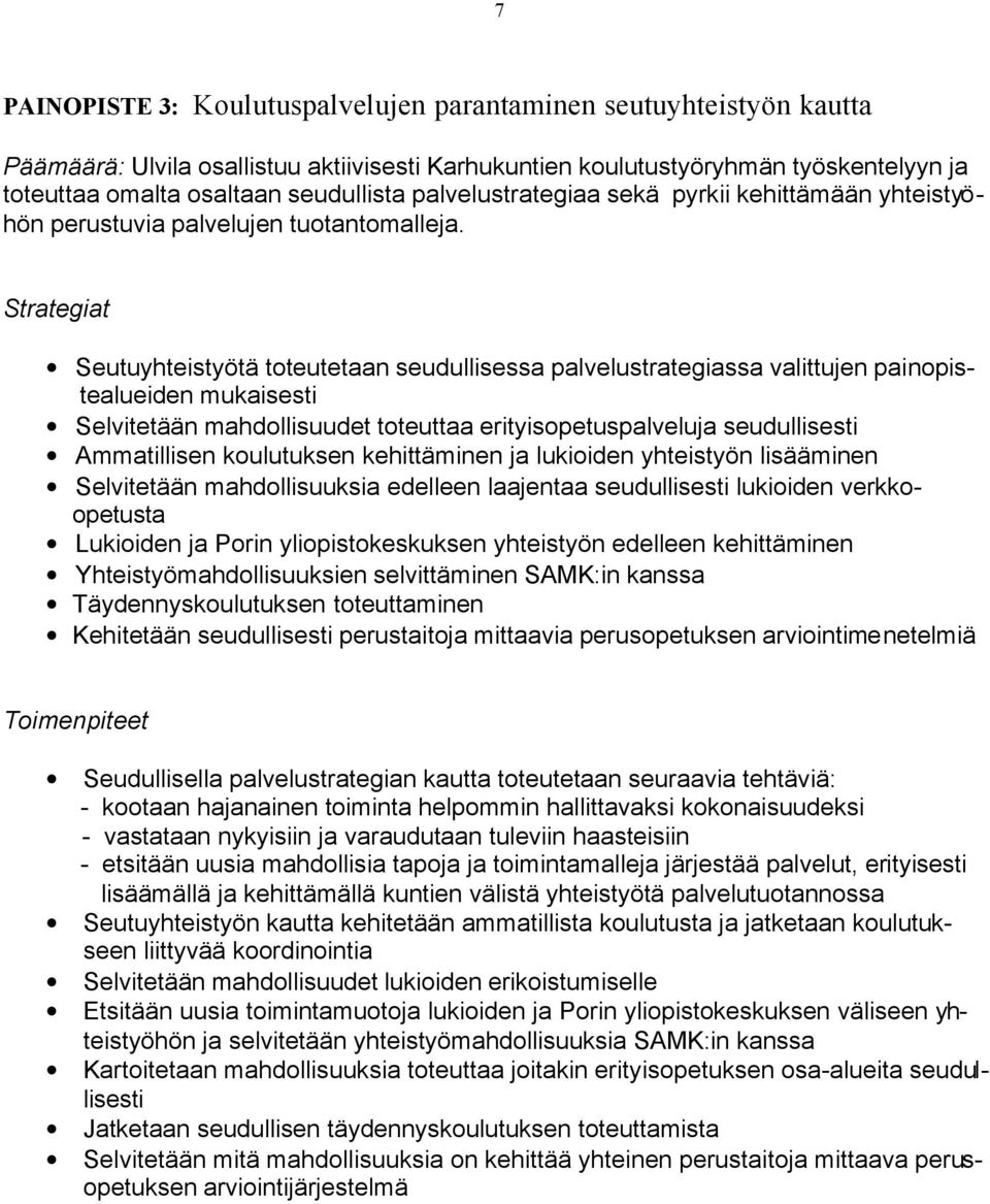 Strategiat Seutuyhteistyötä toteutetaan seudullisessa palvelustrategiassa valittujen painopistealueiden mukaisesti Selvitetään mahdollisuudet toteuttaa erityisopetuspalveluja seudullisesti