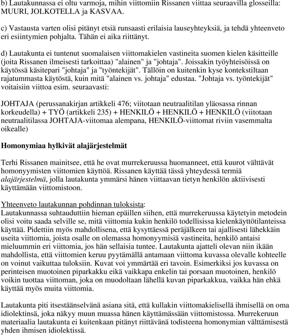 d) Lautakunta ei tuntenut suomalaisen viittomakielen vastineita suomen kielen käsitteille (joita Rissanen ilmeisesti tarkoittaa) "alainen" ja "johtaja".