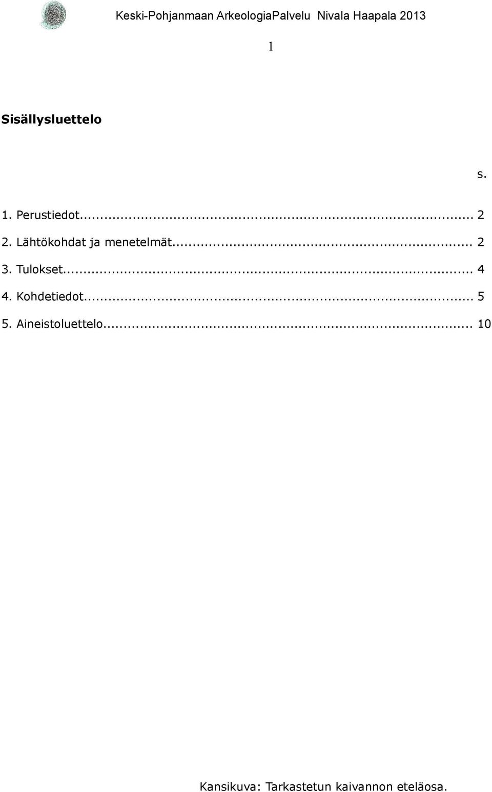 .. 4 4. Kohdetiedot... 5 5. Aineistoluettelo.