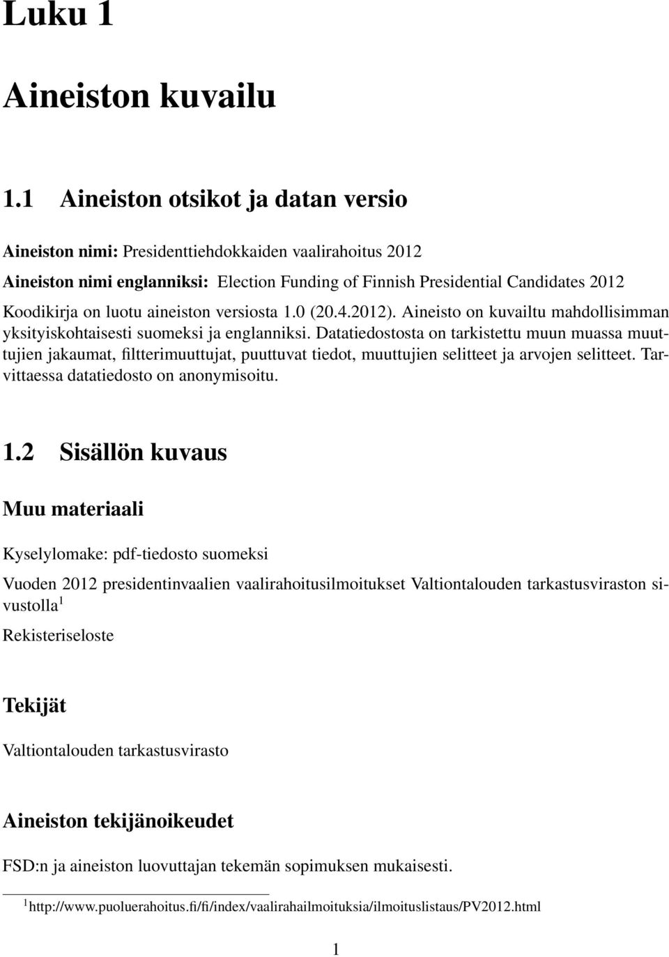 aineiston versiosta 1.0 (20.4.2012). Aineisto on kuvailtu mahdollisimman yksityiskohtaisesti suomeksi ja englanniksi.