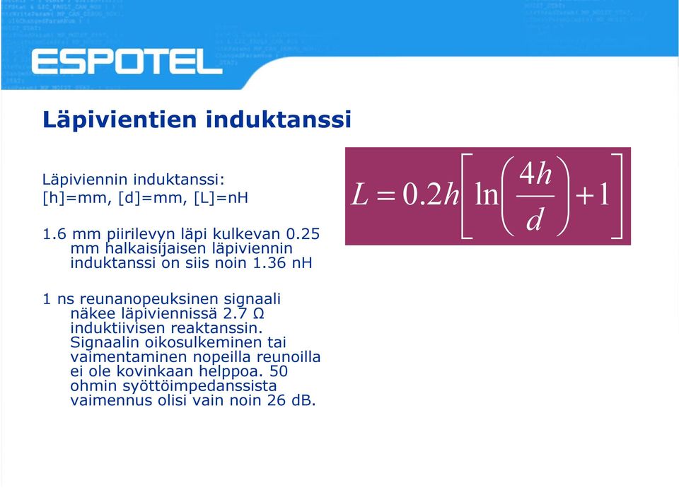 36 nh 1 ns reunanopeuksinen signaali näkee läpiviennissä 2.7 Ω induktiivisen reaktanssin.