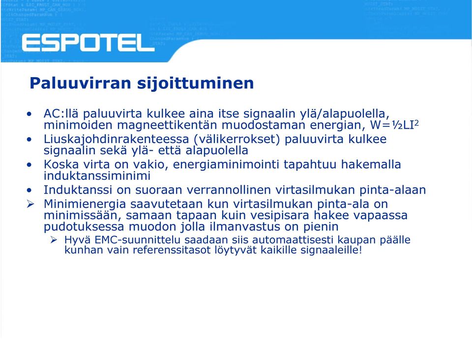 induktanssiminimi Induktanssi on suoraan verrannollinen virtasilmukan pinta-alaan Minimienergia saavutetaan kun virtasilmukan pinta-ala on minimissään, samaan tapaan