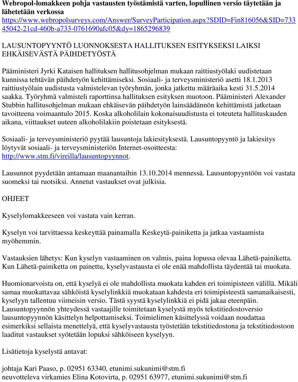 hallitusohjelman mukaan raittiustyölaki uudistetaan kunnissa tehtävän päihdetyön kehittämiseksi. Sosiaali- ja terveysministeriö asetti 18