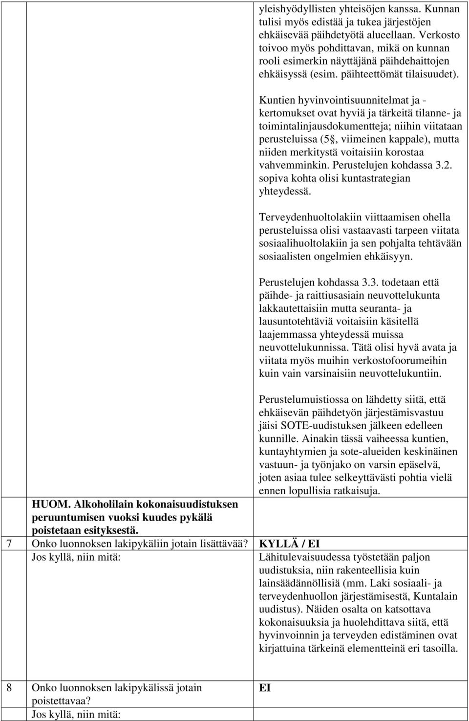 Verkosto toivoo myös pohdittavan, mikä on kunnan rooli esimerkin näyttäjänä päihdehaittojen ehkäisyssä (esim. päihteettömät tilaisuudet).