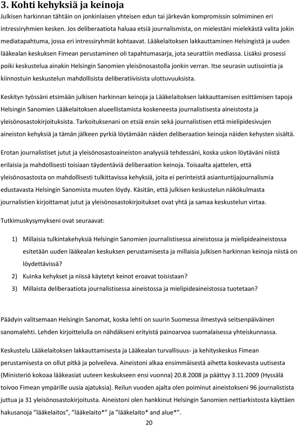 Lääkelaitoksen lakkauttaminen Helsingistä ja uuden lääkealan keskuksen Fimean perustaminen oli tapahtumasarja, jota seurattiin mediassa.
