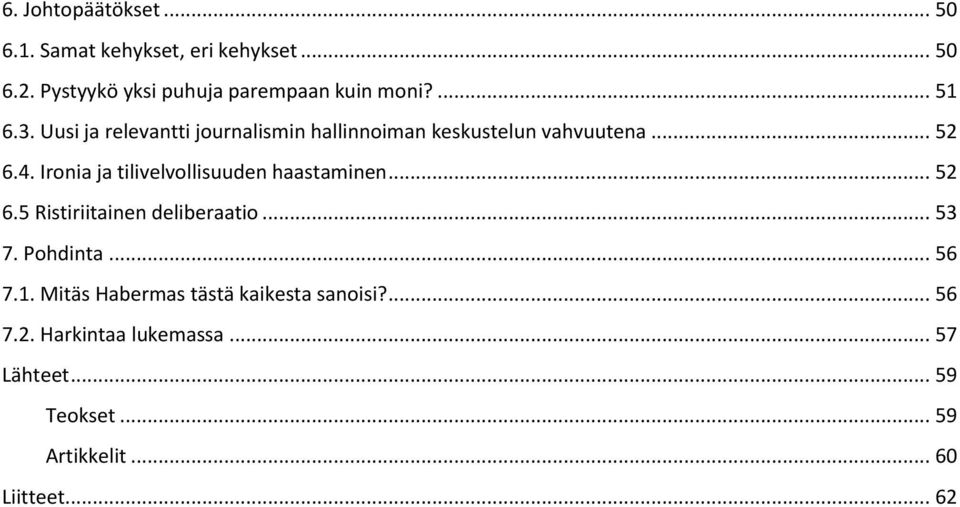 Ironia ja tilivelvollisuuden haastaminen... 52 6.5 Ristiriitainen deliberaatio... 53 7. Pohdinta... 56 7.1.