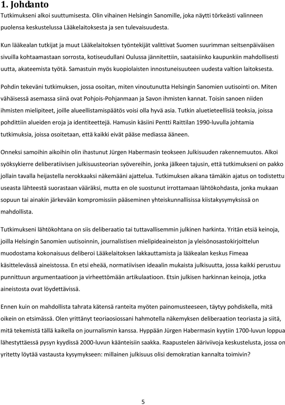 mahdollisesti uutta, akateemista työtä. Samastuin myös kuopiolaisten innostuneisuuteen uudesta valtion laitoksesta.
