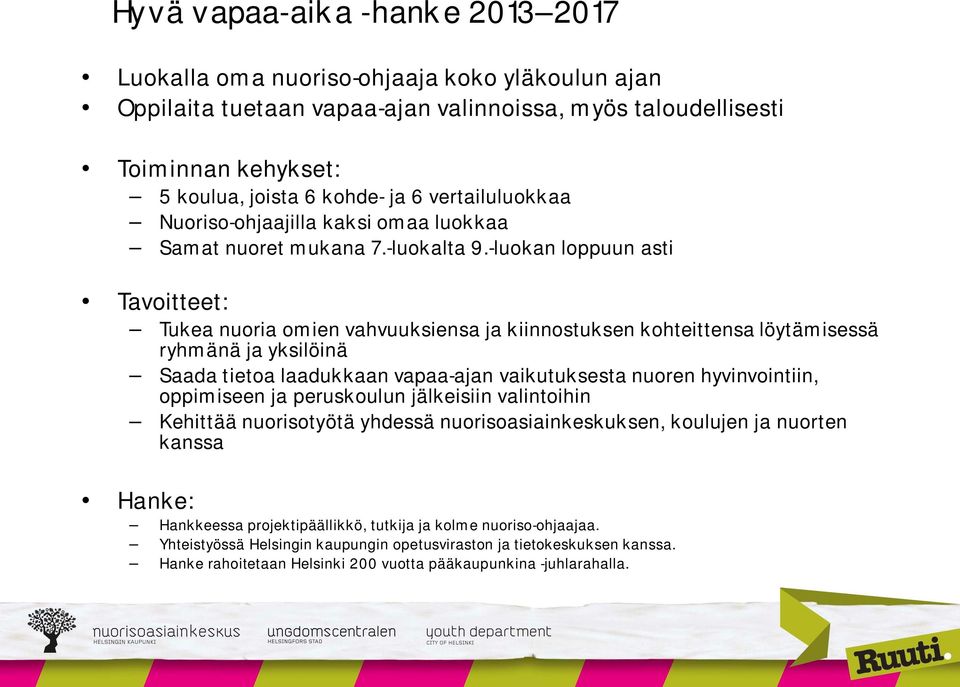 -luokan loppuun asti Tavoitteet: Tukea nuoria omien vahvuuksiensa ja kiinnostuksen kohteittensa löytämisessä ryhmänä ja yksilöinä Saada tietoa laadukkaan vapaa-ajan vaikutuksesta nuoren