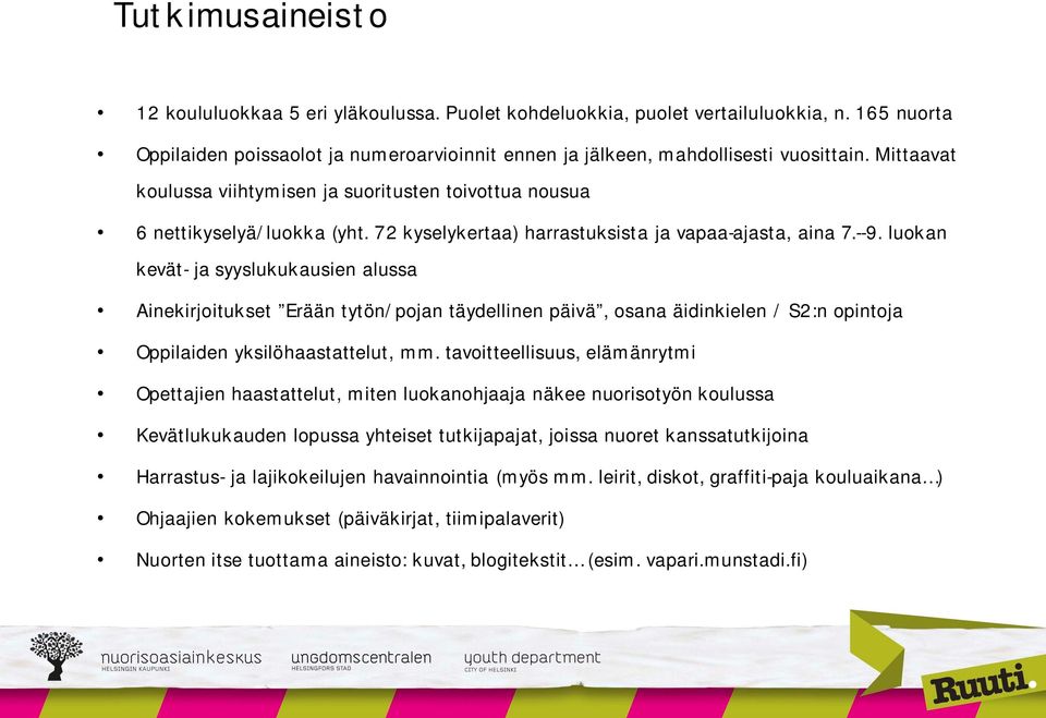 luokan kevät- ja syyslukukausien alussa Ainekirjoitukset Erään tytön/pojan täydellinen päivä, osana äidinkielen / S2:n opintoja Oppilaiden yksilöhaastattelut, mm.