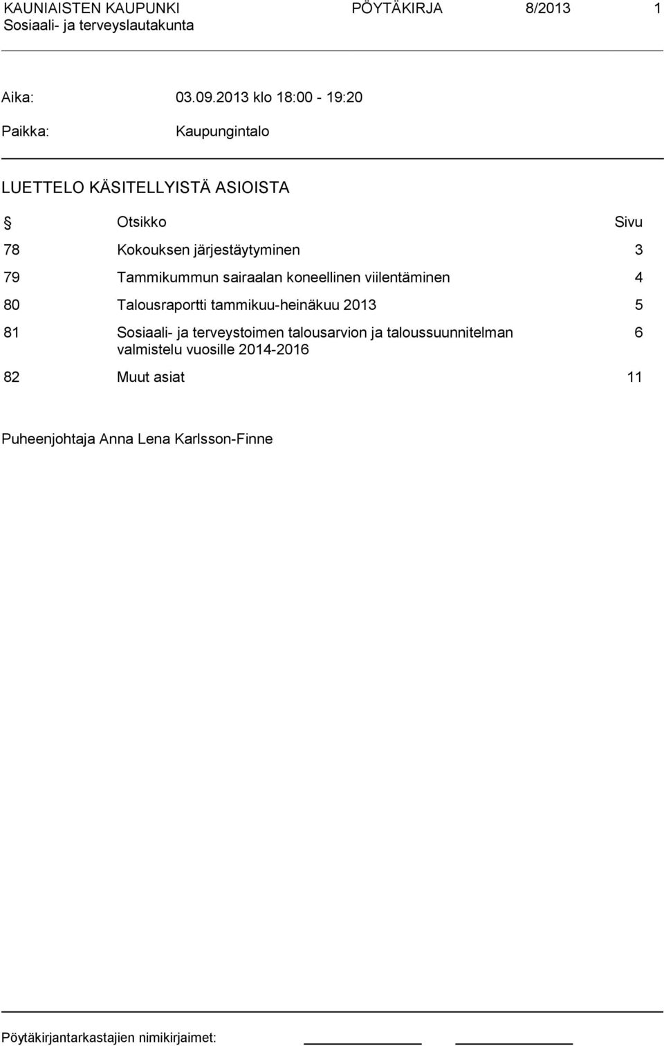 Kokouksen järjestäytyminen 3 79 Tammikummun sairaalan koneellinen viilentäminen 4 80 Talousraportti