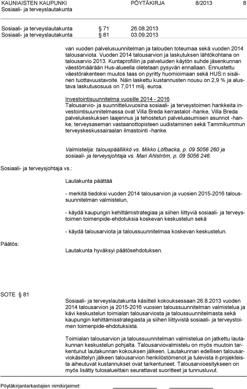 Kun ta pro fii lin ja pal ve lui den käy tön suh de jä sen kun nan väestö mää rään Hus-alu eel la olete taan py sy vän ennal laan.