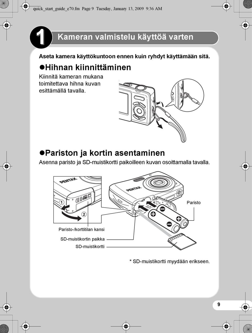 ryhdyt käyttämään sitä. Hihnan kiinnittäminen Kiinnitä kameran mukana toimitettava hihna kuvan esittämällä tavalla.