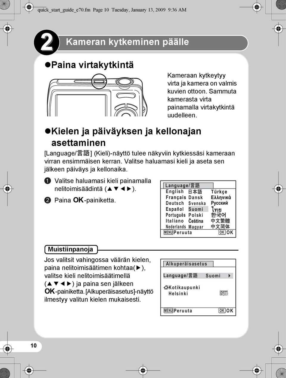 Valitse haluamasi kieli ja aseta sen jälkeen päiväys ja kellonaika. 1 2 Kameran kytkeminen päälle Valitse haluamasi kieli painamalla nelitoimisäädintä (2345). Paina 4-painiketta.