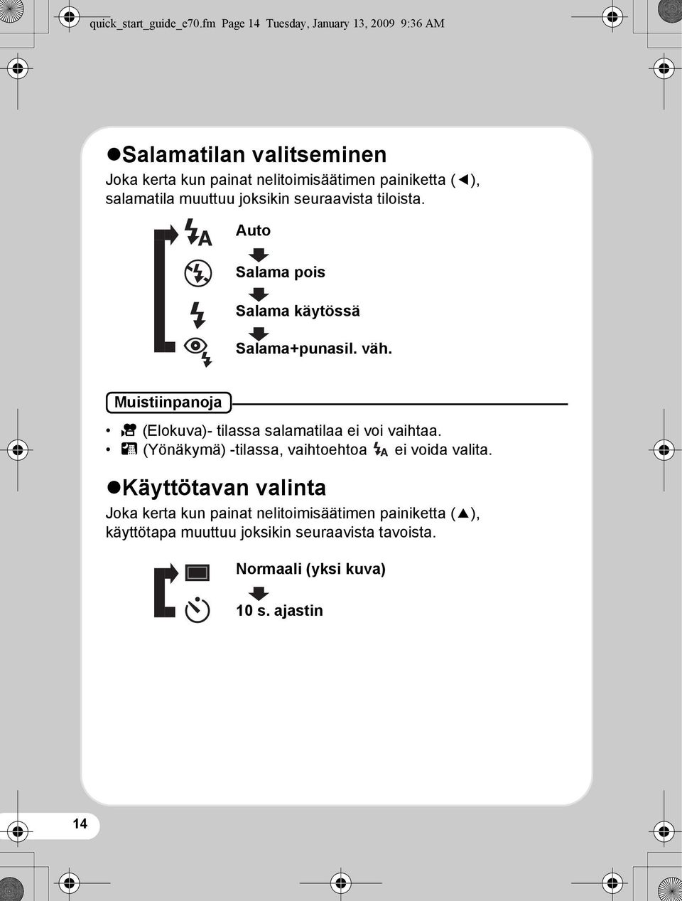 salamatila muuttuu joksikin seuraavista tiloista. Auto Salama pois Salama käytössä Salama+punasil. väh.