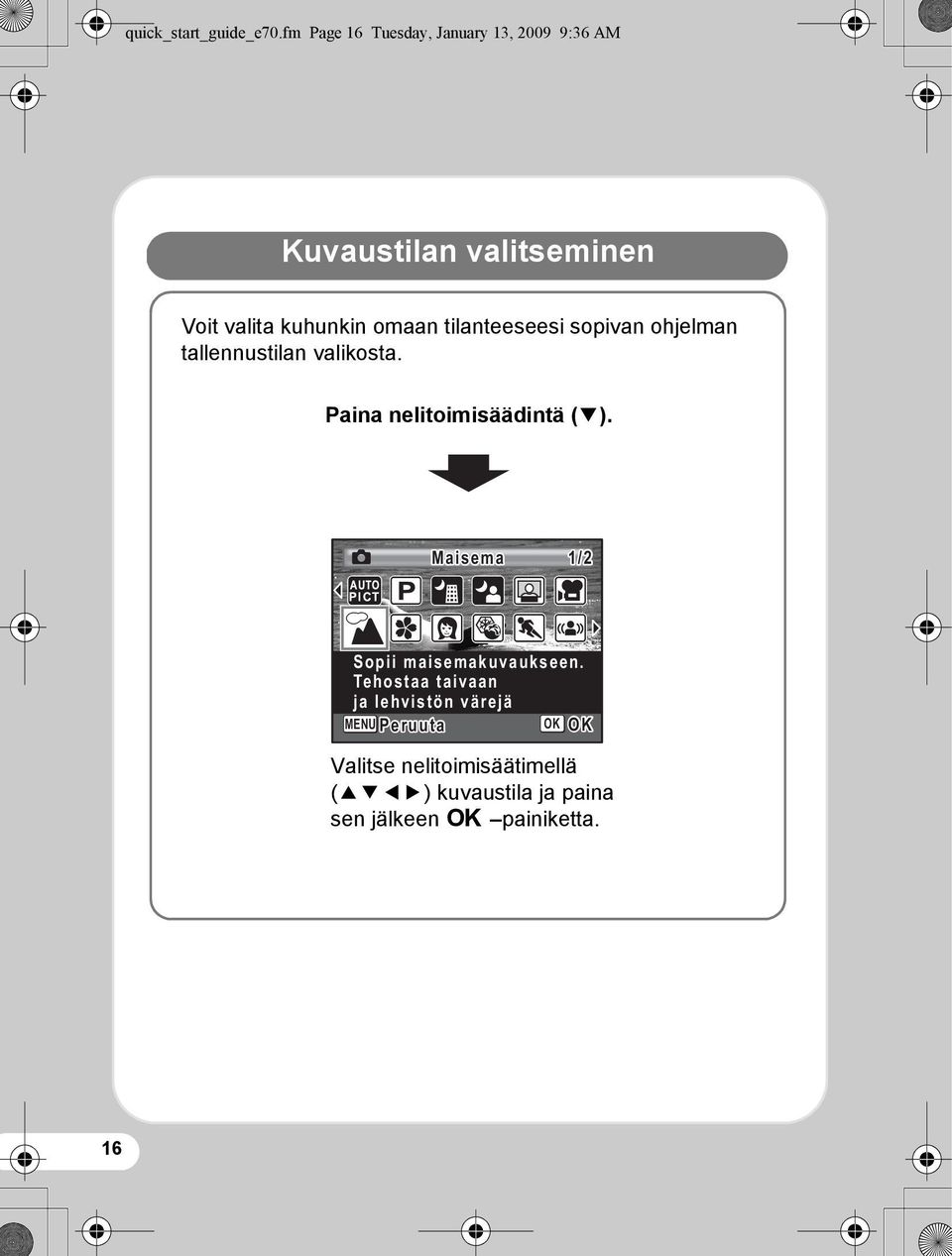 omaan tilanteeseesi sopivan ohjelman tallennustilan valikosta. Paina nelitoimisäädintä (3).