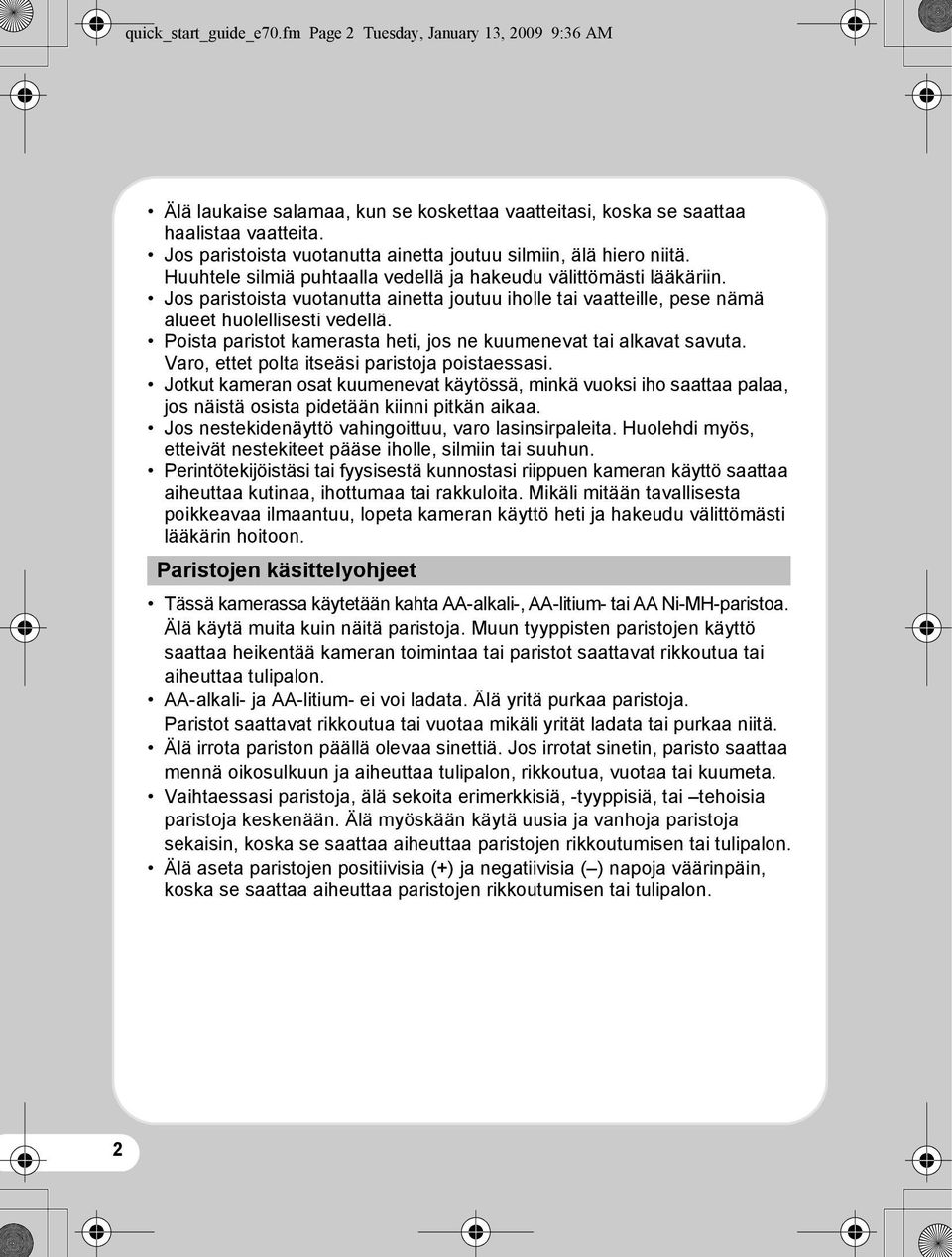 Jos paristoista vuotanutta ainetta joutuu iholle tai vaatteille, pese nämä alueet huolellisesti vedellä. Poista paristot kamerasta heti, jos ne kuumenevat tai alkavat savuta.