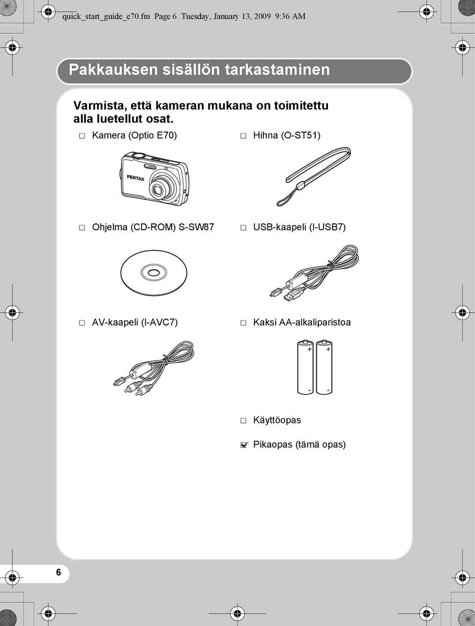 Varmista, että kameran mukana on toimitettu alla luetellut osat.