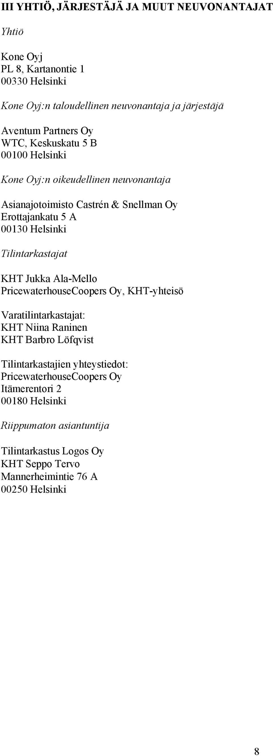 Tilintarkastajat KHT Jukka Ala-Mello PricewaterhouseCoopers Oy, KHT-yhteisö Varatilintarkastajat: KHT Niina Raninen KHT Barbro Löfqvist Tilintarkastajien