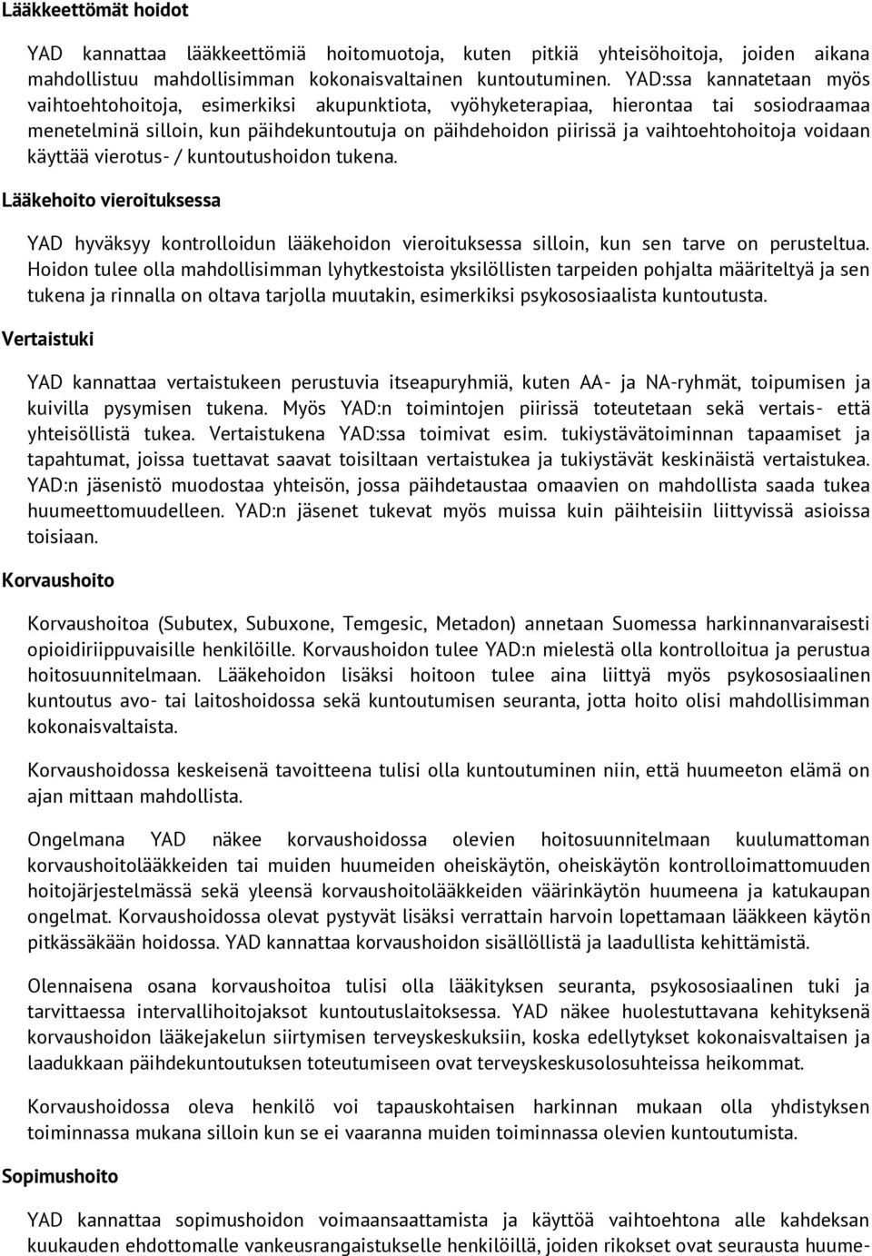 vaihtoehtohoitoja voidaan käyttää vierotus- / kuntoutushoidon tukena. Lääkehoito vieroituksessa YAD hyväksyy kontrolloidun lääkehoidon vieroituksessa silloin, kun sen tarve on perusteltua.