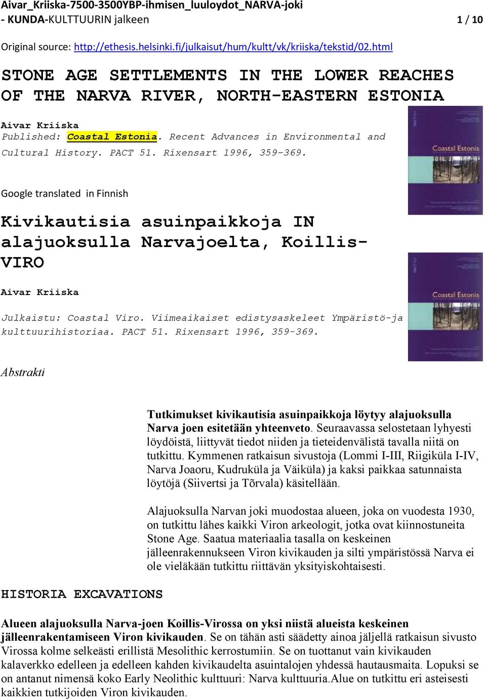 Rixensart 996, 359 369. Google translated in Finnish Kivikautisia asuinpaikkoja IN alajuoksulla Narvajoelta, Koillis- VIRO Aivar Kriiska Julkaistu: Coastal Viro.