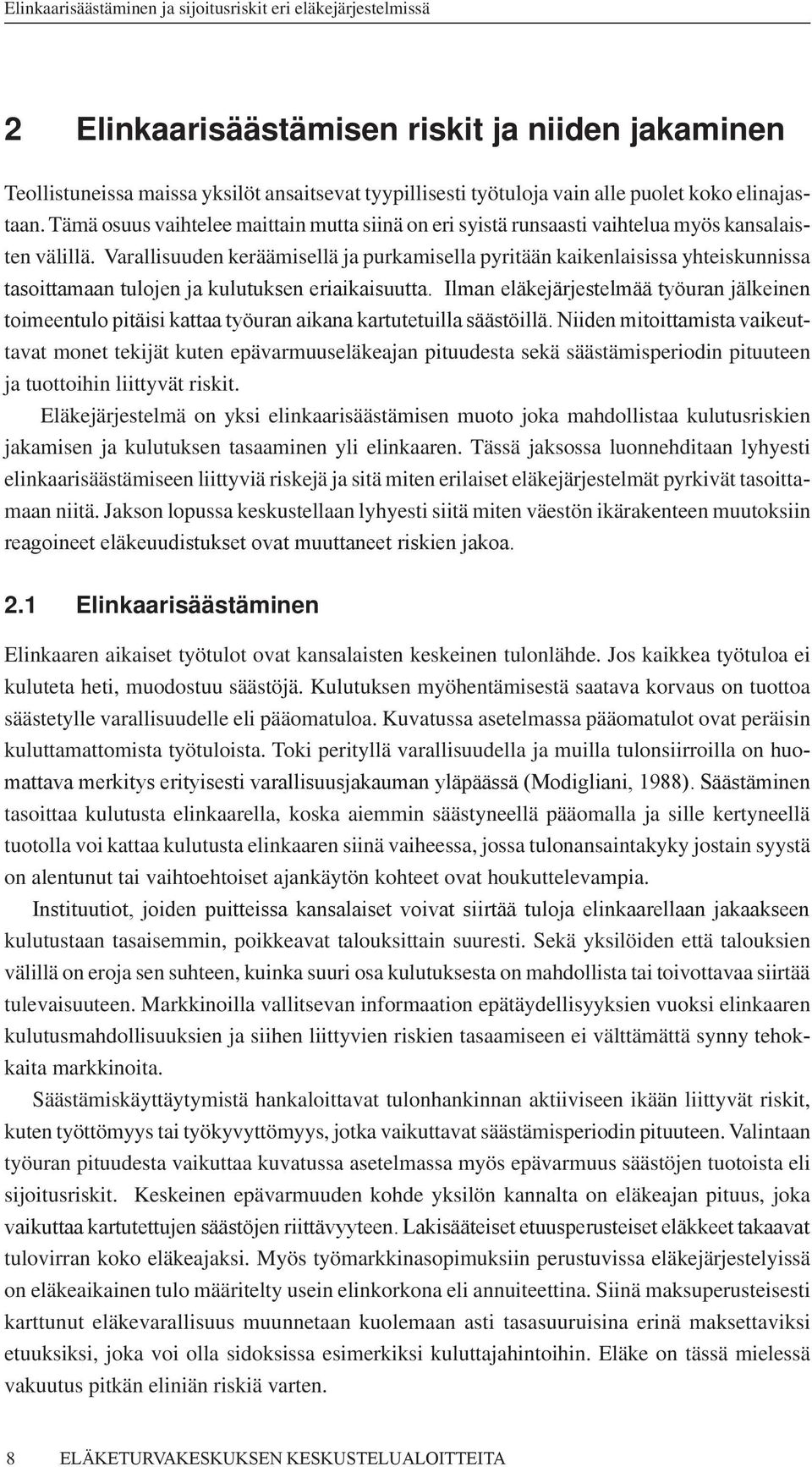 Varallisuuden keräämisellä ja purkamisella pyritään kaikenlaisissa yhteiskunnissa tasoittamaan tulojen ja kulutuksen eriaikaisuutta.