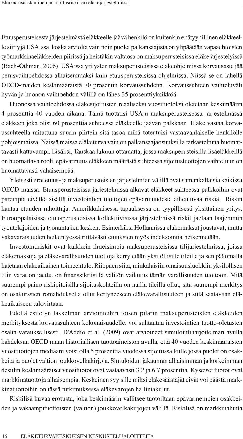 USA:ssa yritysten maksuperusteisissa eläkeohjelmissa korvausaste jää perusvaihtoehdossa alhaisemmaksi kuin etuusperusteisissa ohjelmissa.