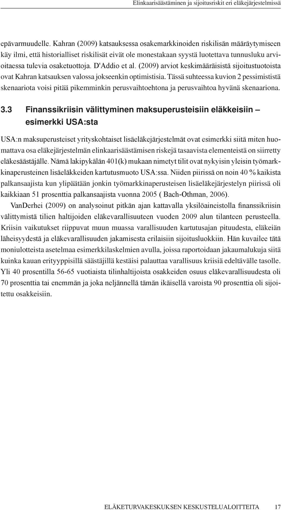 D'Addio et al. (2009) arviot keskimääräisistä sijoitustuotoista ovat Kahran katsauksen valossa jokseenkin optimistisia.