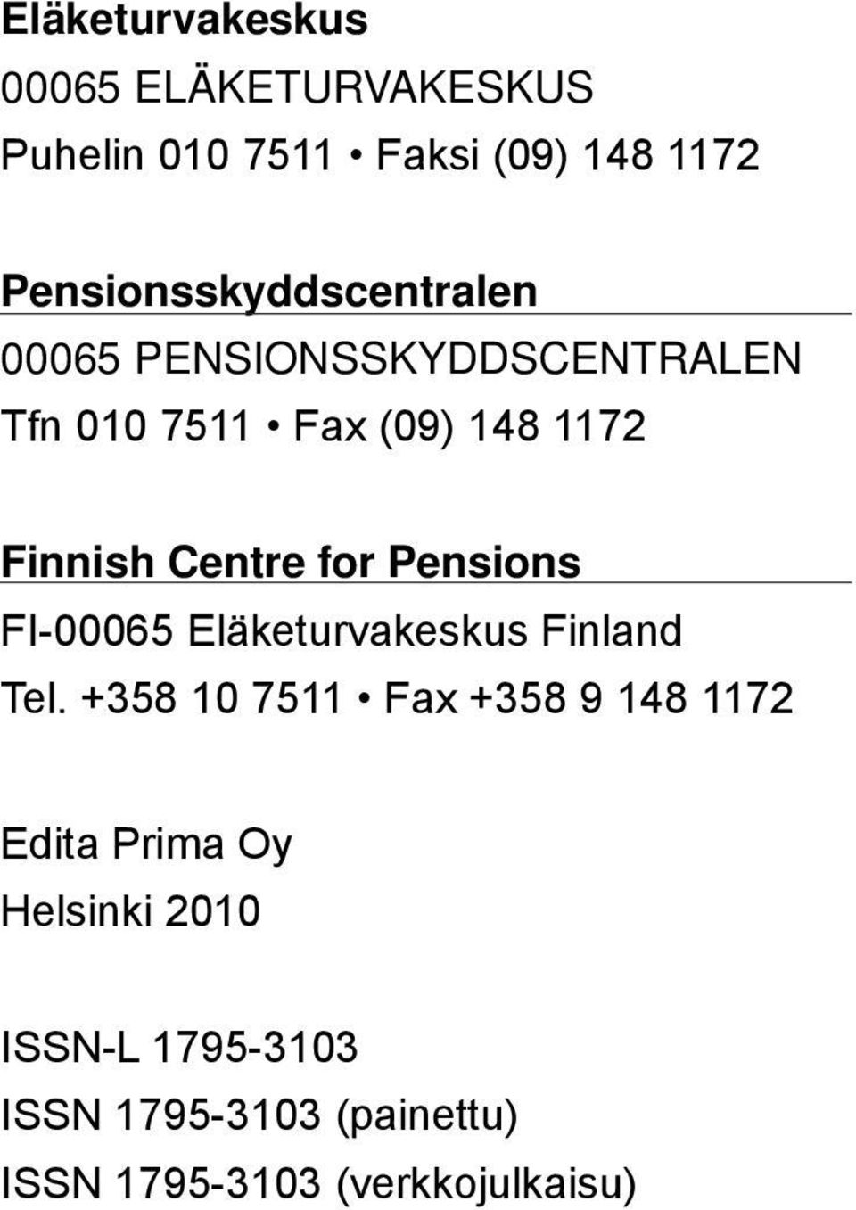 Finnish Centre for Pensions FI-00065 Eläketurvakeskus Finland Tel.